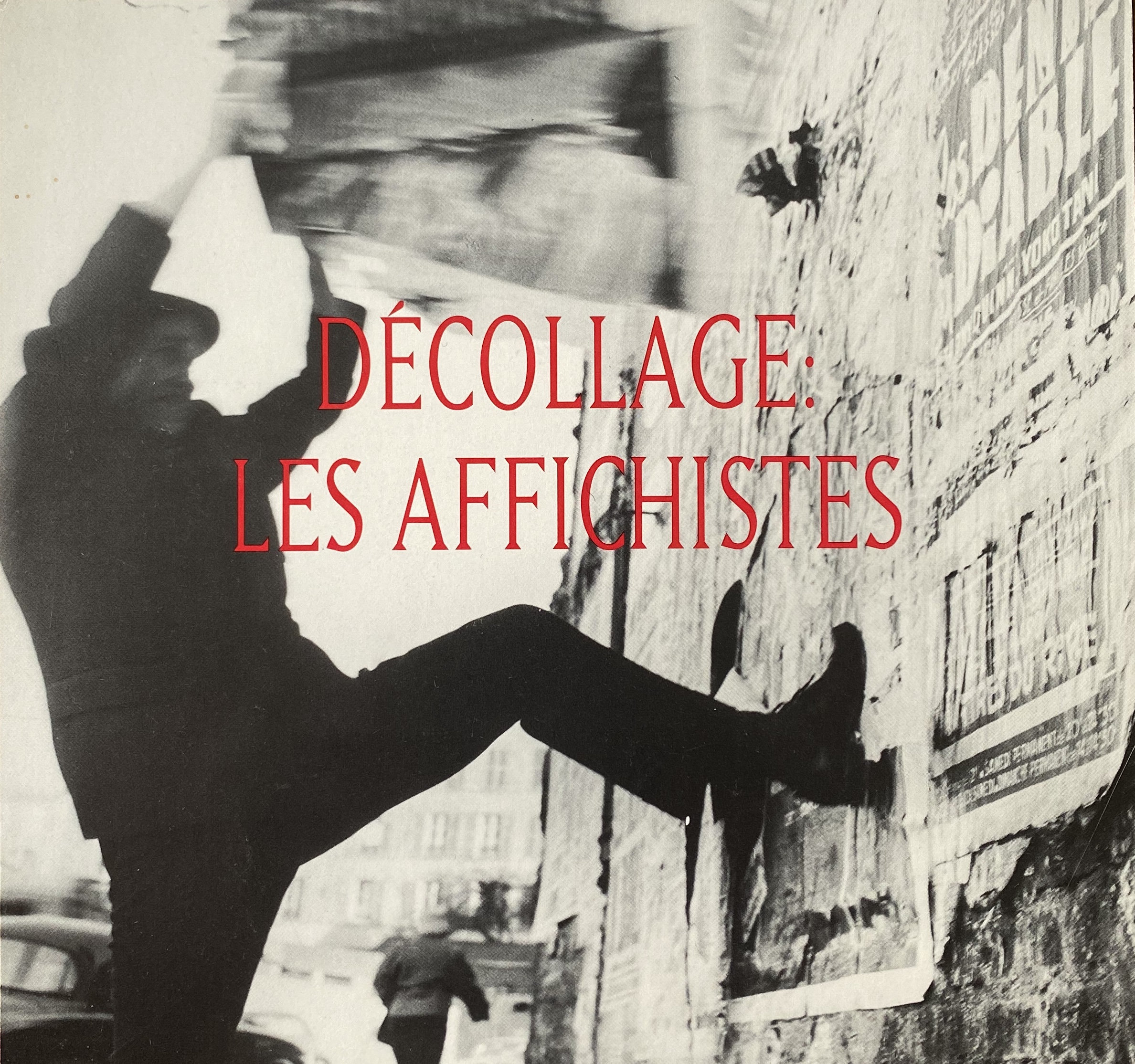 Décollage: Les Affichistes. Works of the 1950s and 60s by Jacques 